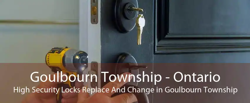 Goulbourn Township - Ontario High Security Locks Replace And Change in Goulbourn Township