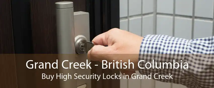 Grand Creek - British Columbia Buy High Security Locks in Grand Creek