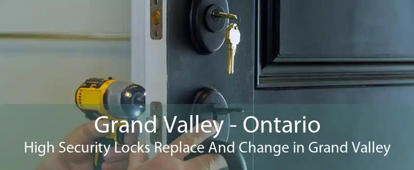 Grand Valley - Ontario High Security Locks Replace And Change in Grand Valley