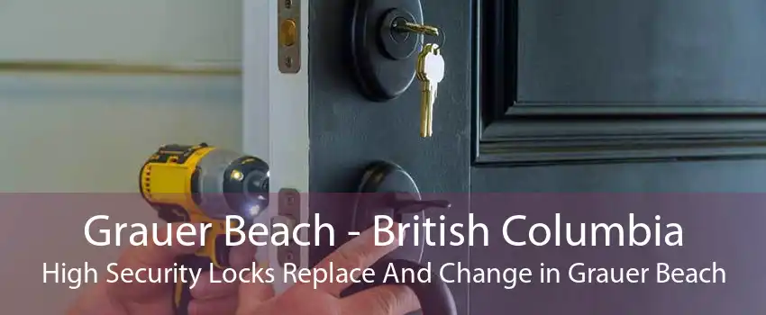 Grauer Beach - British Columbia High Security Locks Replace And Change in Grauer Beach