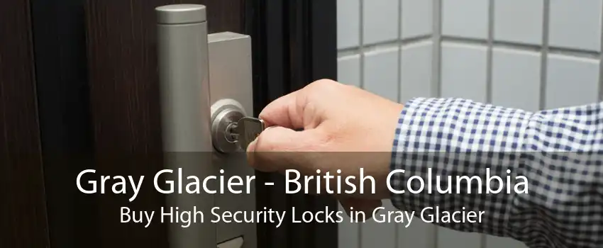 Gray Glacier - British Columbia Buy High Security Locks in Gray Glacier