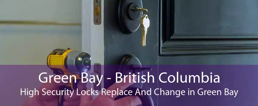 Green Bay - British Columbia High Security Locks Replace And Change in Green Bay