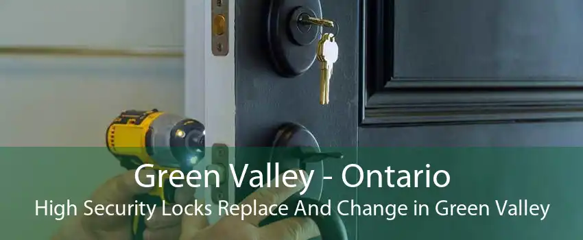 Green Valley - Ontario High Security Locks Replace And Change in Green Valley