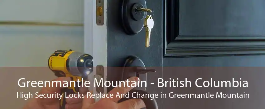 Greenmantle Mountain - British Columbia High Security Locks Replace And Change in Greenmantle Mountain