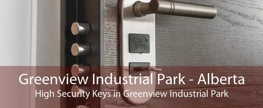 Greenview Industrial Park - Alberta High Security Keys in Greenview Industrial Park