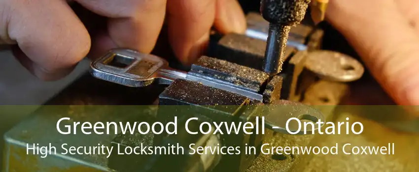 Greenwood Coxwell - Ontario High Security Locksmith Services in Greenwood Coxwell