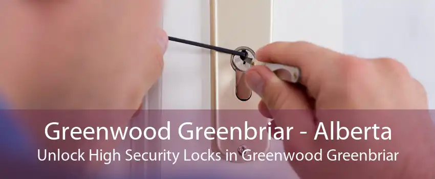 Greenwood Greenbriar - Alberta Unlock High Security Locks in Greenwood Greenbriar
