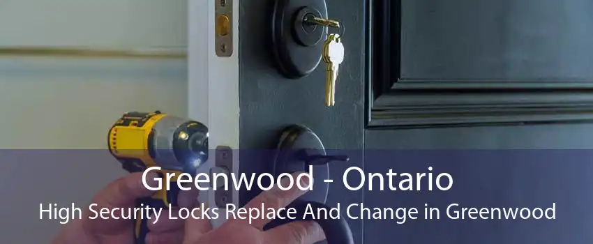 Greenwood - Ontario High Security Locks Replace And Change in Greenwood