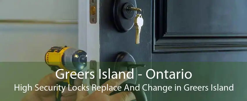 Greers Island - Ontario High Security Locks Replace And Change in Greers Island