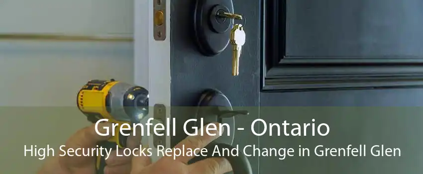 Grenfell Glen - Ontario High Security Locks Replace And Change in Grenfell Glen