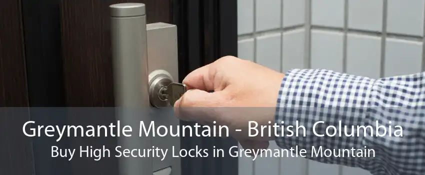 Greymantle Mountain - British Columbia Buy High Security Locks in Greymantle Mountain