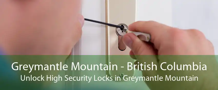 Greymantle Mountain - British Columbia Unlock High Security Locks in Greymantle Mountain