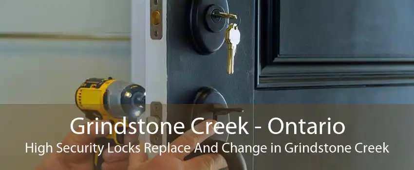Grindstone Creek - Ontario High Security Locks Replace And Change in Grindstone Creek