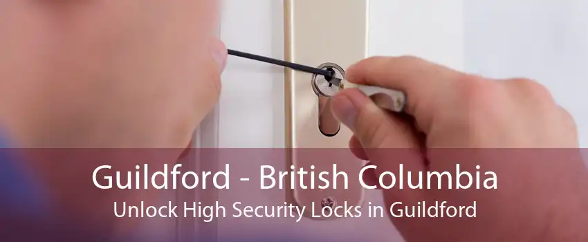 Guildford - British Columbia Unlock High Security Locks in Guildford