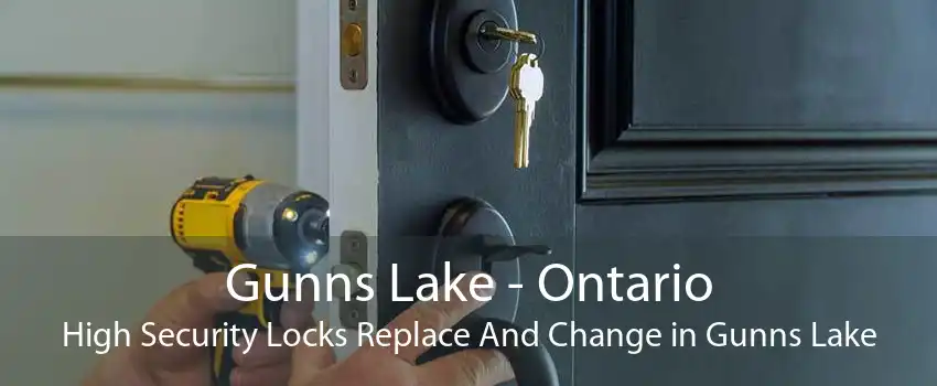Gunns Lake - Ontario High Security Locks Replace And Change in Gunns Lake