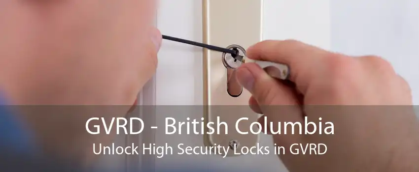 GVRD - British Columbia Unlock High Security Locks in GVRD
