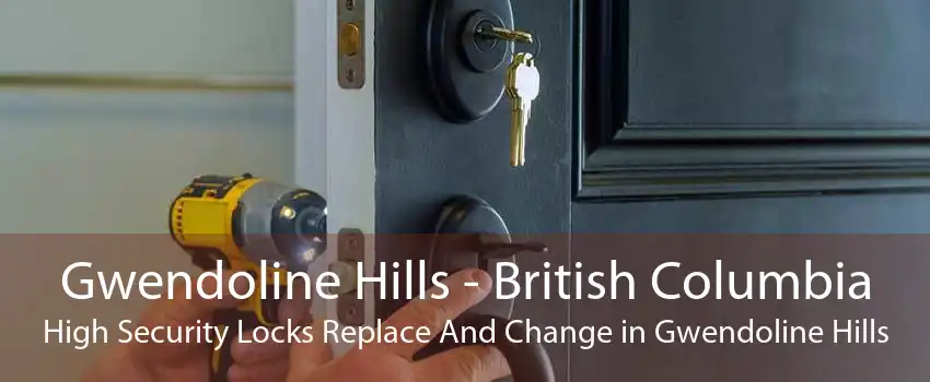Gwendoline Hills - British Columbia High Security Locks Replace And Change in Gwendoline Hills