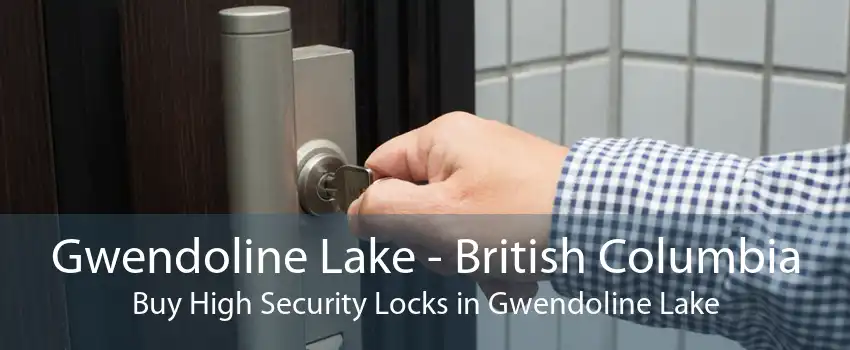Gwendoline Lake - British Columbia Buy High Security Locks in Gwendoline Lake