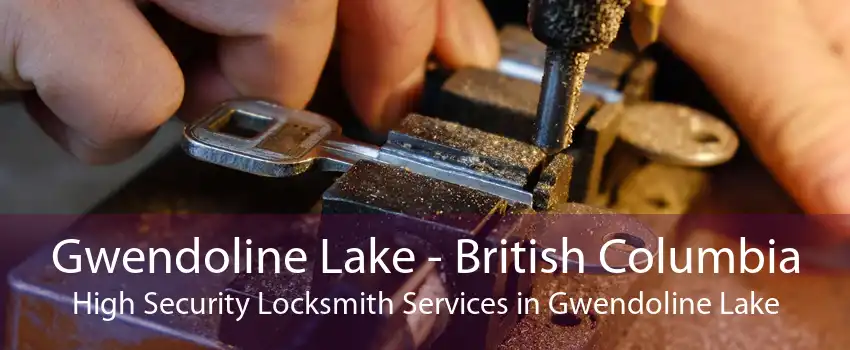 Gwendoline Lake - British Columbia High Security Locksmith Services in Gwendoline Lake
