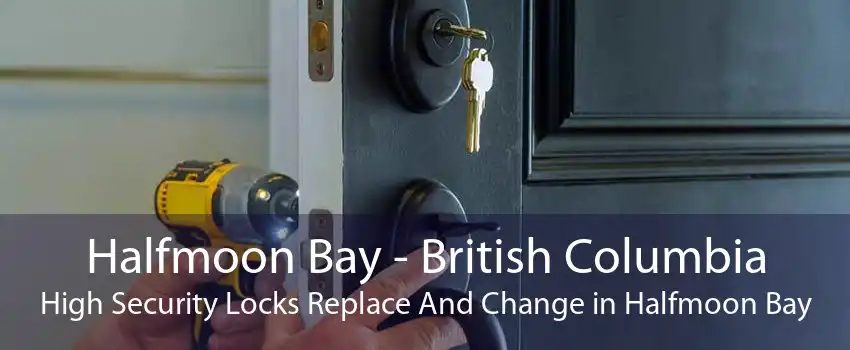 Halfmoon Bay - British Columbia High Security Locks Replace And Change in Halfmoon Bay