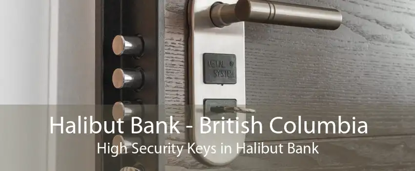 Halibut Bank - British Columbia High Security Keys in Halibut Bank