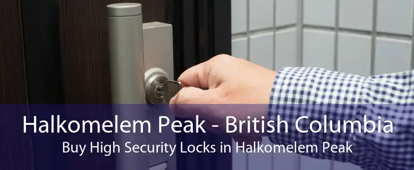 Halkomelem Peak - British Columbia Buy High Security Locks in Halkomelem Peak