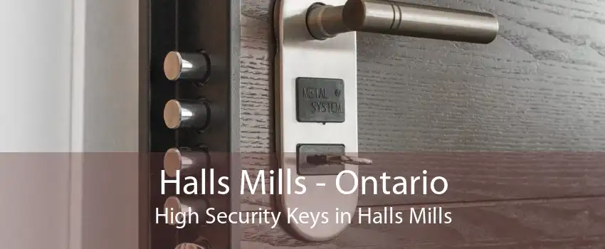 Halls Mills - Ontario High Security Keys in Halls Mills