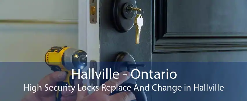 Hallville - Ontario High Security Locks Replace And Change in Hallville