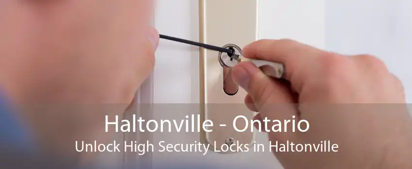 Haltonville - Ontario Unlock High Security Locks in Haltonville