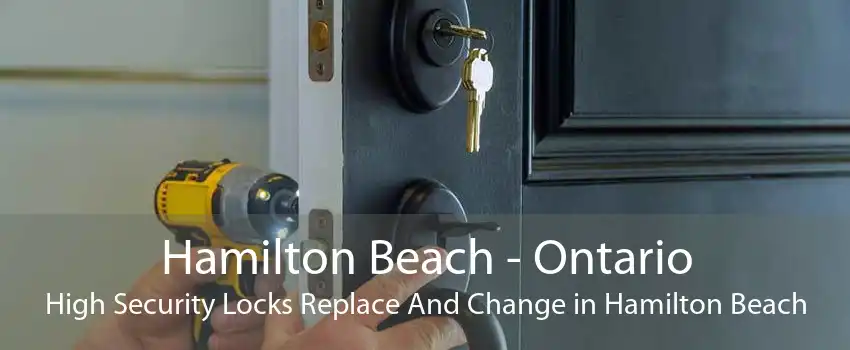 Hamilton Beach - Ontario High Security Locks Replace And Change in Hamilton Beach
