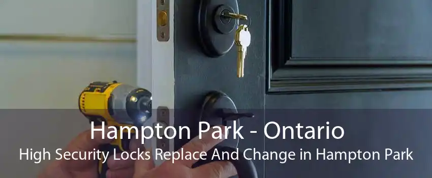 Hampton Park - Ontario High Security Locks Replace And Change in Hampton Park