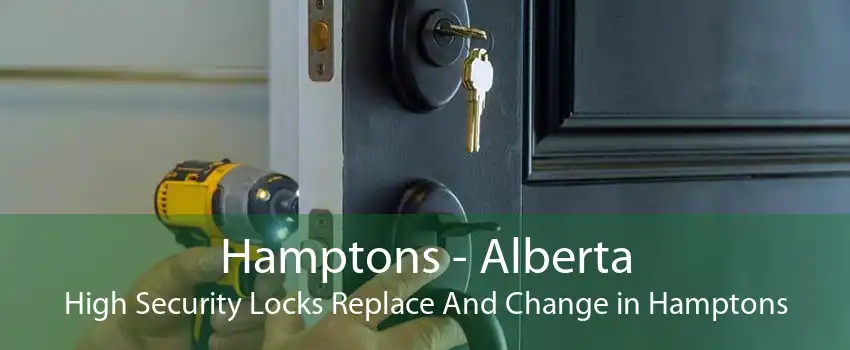 Hamptons - Alberta High Security Locks Replace And Change in Hamptons