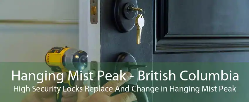 Hanging Mist Peak - British Columbia High Security Locks Replace And Change in Hanging Mist Peak