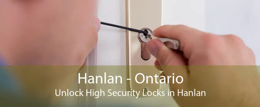 Hanlan - Ontario Unlock High Security Locks in Hanlan