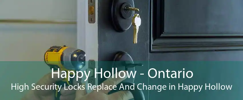 Happy Hollow - Ontario High Security Locks Replace And Change in Happy Hollow