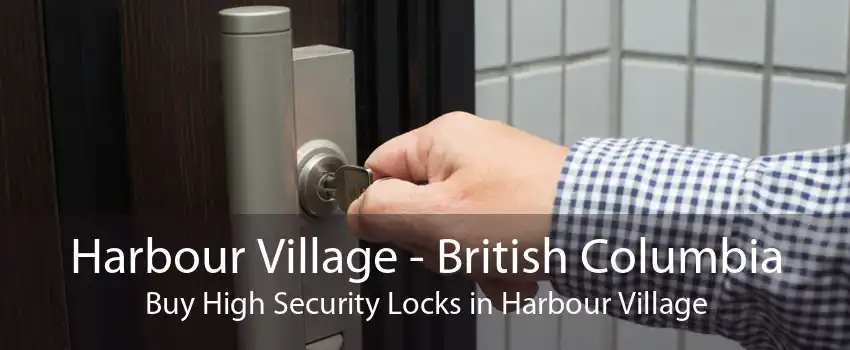 Harbour Village - British Columbia Buy High Security Locks in Harbour Village