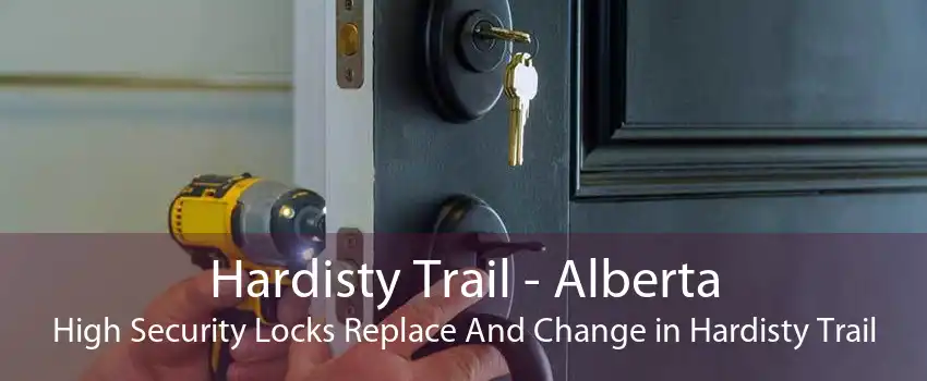 Hardisty Trail - Alberta High Security Locks Replace And Change in Hardisty Trail