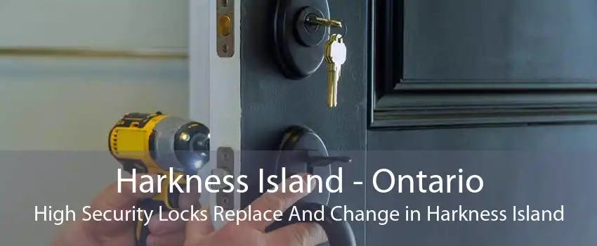 Harkness Island - Ontario High Security Locks Replace And Change in Harkness Island