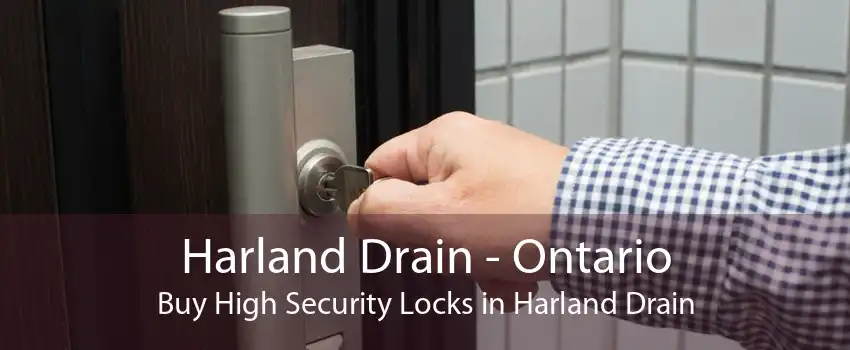 Harland Drain - Ontario Buy High Security Locks in Harland Drain