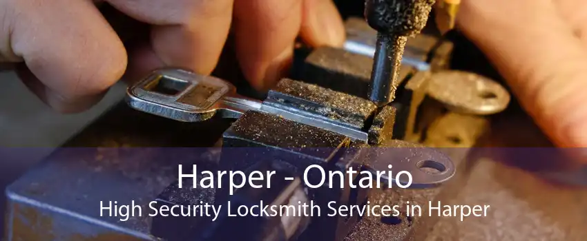 Harper - Ontario High Security Locksmith Services in Harper