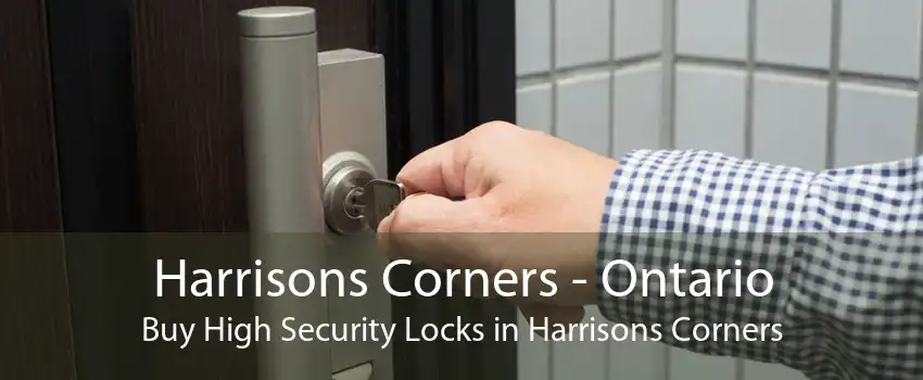 Harrisons Corners - Ontario Buy High Security Locks in Harrisons Corners