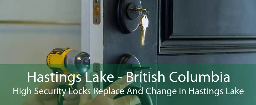 Hastings Lake - British Columbia High Security Locks Replace And Change in Hastings Lake