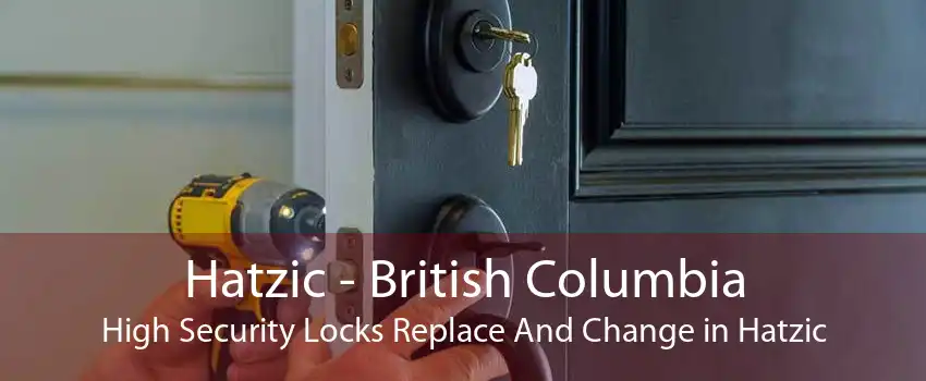 Hatzic - British Columbia High Security Locks Replace And Change in Hatzic
