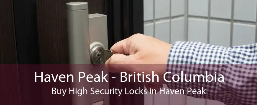 Haven Peak - British Columbia Buy High Security Locks in Haven Peak