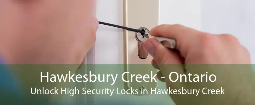 Hawkesbury Creek - Ontario Unlock High Security Locks in Hawkesbury Creek