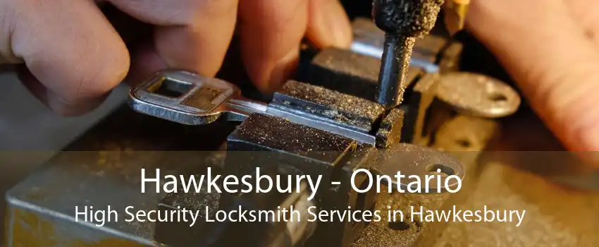 Hawkesbury - Ontario High Security Locksmith Services in Hawkesbury
