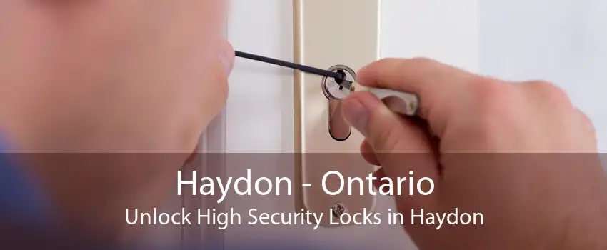 Haydon - Ontario Unlock High Security Locks in Haydon