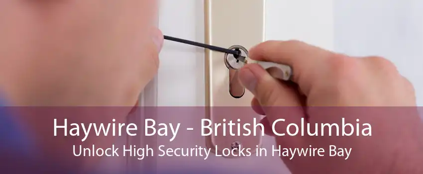Haywire Bay - British Columbia Unlock High Security Locks in Haywire Bay
