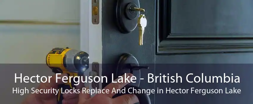 Hector Ferguson Lake - British Columbia High Security Locks Replace And Change in Hector Ferguson Lake