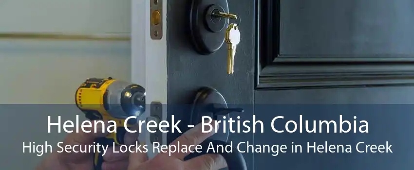 Helena Creek - British Columbia High Security Locks Replace And Change in Helena Creek